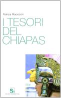 I tesori del Chiapas di Patrizia Marzocchi edito da Mondadori Education
