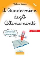 Il quadernino degli allenamenti. Per la Scuola elementare di Milena Catucci edito da Il Melograno-Fabbrica dei Segni