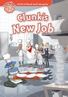 Clunk's new job. Oxford read and imagine. Level 2. Con audio pack. Con espansione online di Paul Shipton edito da Oxford University Press