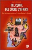 Nel cuore del cuore d'Africa. Una nuova generazione per la riconciliazione in Burundi di Elena Patoner edito da EMI