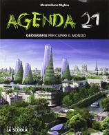 Agenda 21. Geografia per capire il mondo. Per le Scuole superiori. Con e-book. Con espansione online edito da La Scuola