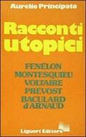 Racconti utopici di Aurelio Principato edito da Liguori