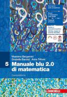 Manuale blu 2.0 di matematica. Per le Scuole superiori vol.5 di Massimo Bergamini, Graziella Barozzi, Anna Trifone edito da Zanichelli