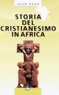 Storia del cristianesimo in Africa di John Baur edito da EMI