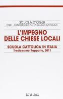 L' impegno delle Chiese locali. Scuola cattolica in Italia. 13° rapporto edito da La Scuola SEI