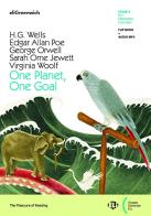 One planet, one goal. Per le Scuole superiori di Herbert George Wells, Edgar Allan Poe, George Orwell edito da ELI