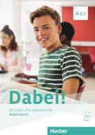 Dabei! Deutsch für Jugendliche. A2.1. Arbeitsbuch. Per il biennio delle Scuole superiori. Con e-book. Con espansione online