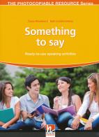 Something to say. Ready-to-use speaking activities. The photocopiable resource series di Tessa Woodward, Seth Lindstromberg edito da Helbling