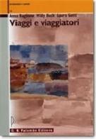 Viaggi e viaggiatori di Anna Baglione, Willy Beck, Laura Gatti edito da Palumbo