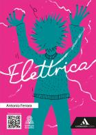 Elettrica. Con e-book. Con espansione online di Antonio Ferrara edito da Mondadori Scuola