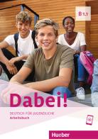 Dabei! Deutsch für Jugendliche. B1.1. Arbeitsbuch. Per il biennio delle Scuole superiori