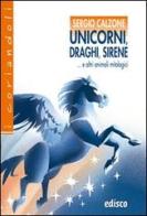 Unicorni, draghi, sirene e altri animali mitologici. Con espansione online di Sergio Calzone edito da EDISCO