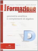 Nuova formazione alla matematica. Vol. D: Geometria analitica e complementi di algebra. Per le Scuole superiori. Con espansione online