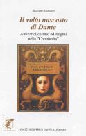 Il volto nascosto di Dante. Anticattolicesimo ed enigmi nella «Commedia». Con e-book. Con espansione online. Per le Scuole superiori di Massimo Desideri edito da Dante Alighieri