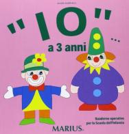 «Io...» a 3 anni. Per la Scuola materna di Agnese Martinelli edito da Marius
