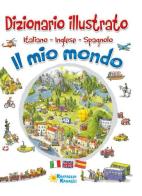 Il mio mondo. Dizionario illustrato. Italiano, inglese, spagnolo. Ediz. multilingue