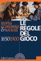 Le Regole del gioco 1650-1900 edito da Laterza Edizioni Scolastiche