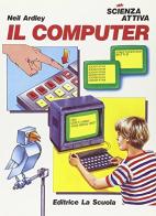 Il computer di Neil Ardley edito da La Scuola SEI