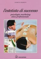 L'estetista di succcesso. Psicologia, marketing, etica professionale di Elisabetta Stradiotti edito da BCM
