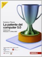 La patente del computer 5.0 per Windows 7 e Office 2007. Con CD-ROM di Federico Tibone edito da Zanichelli