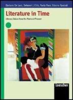 Literature in Time. Literary Voices from the Past and Present. Con espansione online. Per le Scuole superiori di Barbara De Luca, Deborah Ellis, Paola Pace edito da Loescher