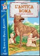 L' antica Roma. Le più antiche leggende di Nadia Vittori edito da Raffaello