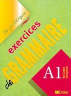 Je pratique. Exercices de grammaire. A1. Per le Scuole superiori di Christian Beaulieu edito da Didier