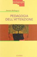 Pedagogia dell'attenzione di Antonio Bellingreri edito da La Scuola SEI