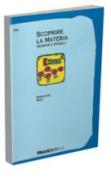 Scoprire la materia - indagini e modelli - volume 1 di Sergio Paracchini, Luciano Righi edito da Tramontana (rcs libri)