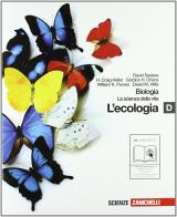 Biologia. La scienza della vita. Vol. D. L'ecologia. Per le Scuole superiori. Con espansione online