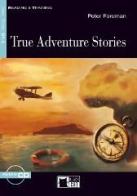 True adventure stories. Con CD Audio di Peter Foreman edito da Black Cat-Cideb