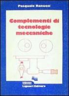 Complementi di tecnologia meccanica di Pasquale Ranucci edito da Liguori