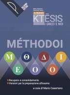 Il nuovo Ktesis. I greci e noi. Methodoi. Recupero e consolidamento. Versioni per la preparazione all'esame. Per le Scuole superiori. Con e-book. Con espansione online
