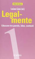 Legal-mente. Educare tra parole, idee, contesti di Luciano Caimi, Irene Di Dedda, Daria Aimo edito da La Scuola SEI