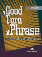 A Good turn of phrase (idioms). Per le Scuole superiori vol.1 di James Milton, Virginia Evans edito da ELI