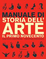 Manuale di storia dell'arte. Il primo Novecento. Ediz. illustrata di Gaetano Centrone, Cristina Costanzo edito da Silvana