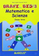 Bravi... bis! Matematica e scienze. Per la 3ª classe elementare di Maria Quadri, Giacomo Vettori edito da Marius