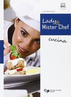 Lady and mister chef. Per gli Ist. professionali alberghieri. Con espansione online di Ivana Bertinazzi edito da Cristian Lucisano Editore
