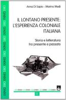 Il lontano presente: l'esperienza coloniale italiana. Storia e letteratura tra presente e passato