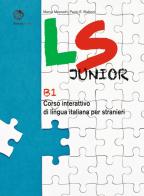 LS Junior. Corso interattivo di lingua italiana per stranieri. B1 di Marco Mezzadri, Paolo E. Balboni edito da Bonacci