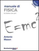 Manuale di fisica. Da Galileo allo spin. Per le Scuole superiori di Antonio Mason edito da libreriauniversitaria.it