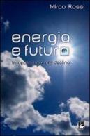 Energia e futuro. Le opportunità del declino di Mirco Rossi edito da EMI