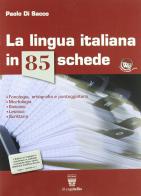 La lingua italiana in 85 schede. Per le Scuole superiori di Paolo Di Sacco edito da Il Capitello