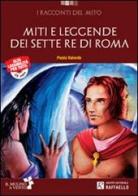 Miti e leggende dei sette re di Roma. Con espansione online. Con CD Audio di Paola Valente edito da Raffaello