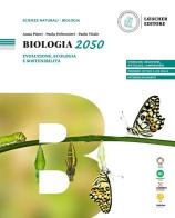 Biologia 2050. Evoluzione, ecologia e sostenibilità. Per le Scuole superiori di Anna Piseri, Paola Poltronieri, Paolo Vitale edito da Loescher