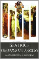 Beatrice sembrava un angelo di Mariolina Gallo edito da Ferraro Editori