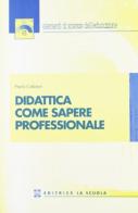 Didattica come sapere professionale di Paolo Calidoni edito da La Scuola SEI