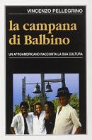 La campana di Balbino. Un protagonista afroamericano racconta la sua cultura di Vincenzo Pellegrino edito da EMI