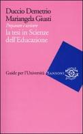 Preparare e scrivere la tesi in Scienze dell'Educazione di Duccio Demetrio, Mariangela Giusti edito da Sansoni