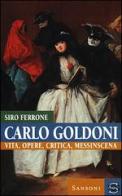 Carlo Goldoni. Vita, opere, critica, messinscena di Siro Ferrone edito da Sansoni